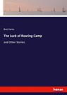 The Luck of Roaring Camp - Bret Harte - 9783348060950