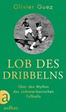 Lob des Dribbelns - Olivier Guez - 9783351039721