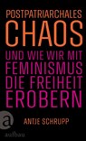 Postpatriarchales Chaos und wie wir mit Feminismus die Freiheit erobern - Antje Schrupp - 9783351042707