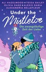 Under the Mistletoe - Die zwangsläufige Zeit der Liebe - Ali Hazelwood ; Tessa Bailey ; Olivia Dade ; Alexandria Bellefleur - 9783352010231