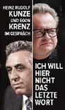 Krenz, E: »Ich will hier nicht das letzte Wort« - KRENZ,  Egon ; Kunze, Heinz Rudolf ; Dehm, Diether - 9783355018456