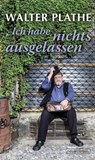 Ich habe nichts ausgelassen - Walter Plathe - 9783355018487