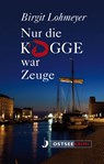 Nur die Kogge war Zeuge - Birgit Lohmeyer - 9783356018721