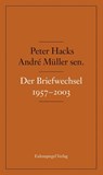 Der Briefwechsel 1957-2003 - André Müller ; Peter Hacks - 9783359024590
