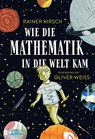 Wie die Mathematik in die Welt kam - Rainer Kirsch - 9783359030126