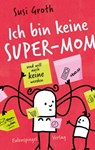 Ich bin keine Super-Mom und will auch keine werden - Susi Groth - 9783359500919