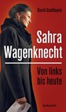 Von links bis heute: Sahra Wagenknecht - David Goeßmann - 9783360013491