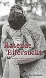 Rasende Eifersucht - Eveline Schulze - 9783360013804