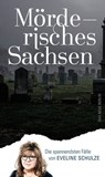 Mörderisches Sachsen - Eveline Schulze - 9783360501752