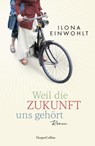 Weil die Zukunft uns gehört - Ilona Einwohlt - 9783365000717