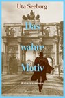 Das wahre Motiv - Uta Seeburg - 9783365001660