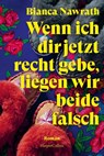 Wenn ich dir jetzt recht gebe, liegen wir beide falsch - Bianca Nawrath - 9783365002735