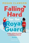 Falling Hard for the Royal Guard. Eine königliche Liebeskomödie - Megan Clawson - 9783365004647