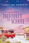Der wunderbare Foodtruck im Schnee - Caroline Roberts - 9783365004654