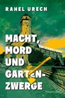 Macht, Mord und Gartenzwerge - Rahel Urech - 9783365007693