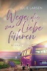 Wege, die zur Liebe führen - Julie Larsen - 9783365009994