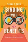 Birding with Benefits - Bei genauerer Betrachtung Liebe - Sarah T. Dubb - 9783365011119