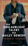 Das unglaubliche Talent der Bailey Dowery - Trisha R. Thomas ; Trisha Thomas - 9783365012963