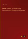 Railway Property. A Treatise on the Construction and Management of Railways - John Jervis - 9783368155612