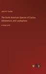 The North American Species of Cactus, Anhalonium, and Lophophora - COULTER,  John M. - 9783368310097