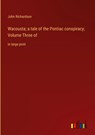 Wacousta; a tale of the Pontiac conspiracy; Volume Three of - John Richardson - 9783368336257