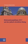 Reformationsjubiläum 2017 und jüdisch-christlicher Dialog - Christoph Markschies - 9783374046676