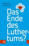 Das Ende des Luthertums? - Benjamin Hasselhorn - 9783374048854