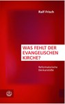 Was fehlt der evangelischen Kirche? - Ralf Frisch - 9783374050307