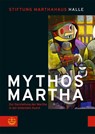 Mythos Martha - Norbert Kreis ; Im Auftrag der Stiftung Marthahaus Halle herausgegeben - 9783374079636
