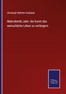 Makrobiotik; oder - Christoph Wilhelm Hufeland - 9783375111182