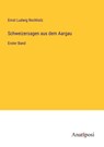 Schweizersagen aus dem Aargau - Ernst Ludwig Rochholz - 9783382013745