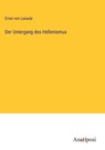 Der Untergang des Hellenismus - Ernst Von Lasaulx - 9783382035655