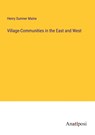 Village-Communities in the East and West - Henry Sumner Maine - 9783382100001