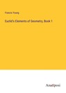 Euclid's Elements of Geometry, Book 1 - Francis Young - 9783382100469