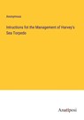 Intructions fot the Management of Harvey's Sea Torpedo - Anonymous - 9783382100681