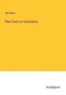 Plain Facts on Vaccination - Geo Oliver - 9783382102128