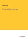 An Atlas of Modern Geography - Samuel Butler - 9783382167127