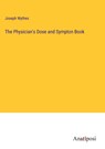 The Physician's Dose and Sympton Book - Joseph Wythes - 9783382181192