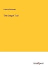 The Oregon Trail - Francis Parkman - 9783382195380