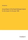 Annual Report of the Royal Edinburgh Asylum for the Insane: For the year 1858 - Anonymous - 9783382305123