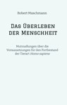 Das Überleben der Menschheit - Robert Maschmann - 9783384007773