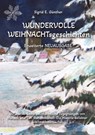 WUNDERVOLLE WEIHNACHTsgeschichten - Erweiterte NEUAUSGABE - Ein Buch über Tierliebe und Tierschutz, eingebettet in den Zauber der Weihnacht - Sigrid E. Günther - 9783384017024
