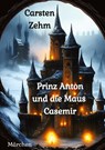 Prinz Anton und die Maus Casemir - Carsten Zehm - 9783384041685