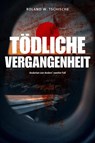 Tödliche Vergangenheit - Roland Werner Tschische - 9783384131751