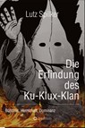 Die Erfindung des Ku-Klux-Klan - Lutz Spilker - 9783384199355