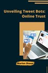 Unveiling Tweet Bots: Online Trust - Marlon - 9783384208880