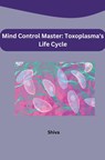 Mind Control Master: Toxoplasma's Life Cycle - Shiva - 9783384221025