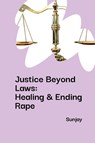 Justice Beyond Laws: Healing & Ending Rape - Sunjay - 9783384221469