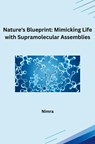 Nature's Blueprint: Mimicking Life with Supramolecular Assemblies - Nimra - 9783384230195