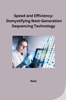 Speed and Efficiency: Demystifying Next-Generation Sequencing Technology - Nain - 9783384232441